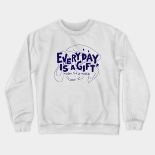 Every day is a gift Crewneck Sweatshirt